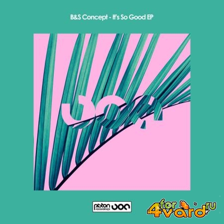 B&S Concept - It's So Good EP (2021)