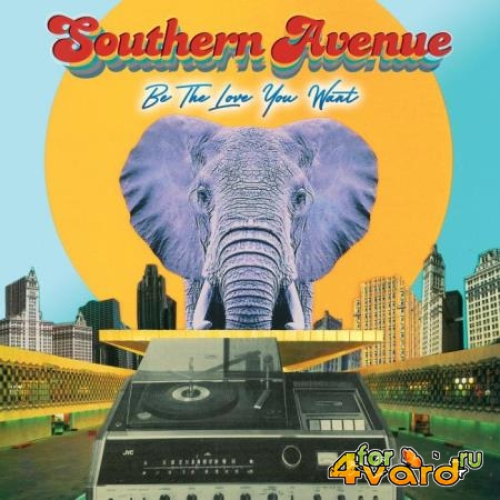 Southern Avenue - Be The Love You Want (2021) 