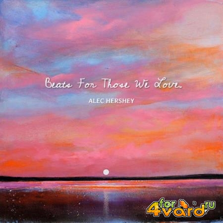 Alec Hershey - Beats for Those We Love (2021)