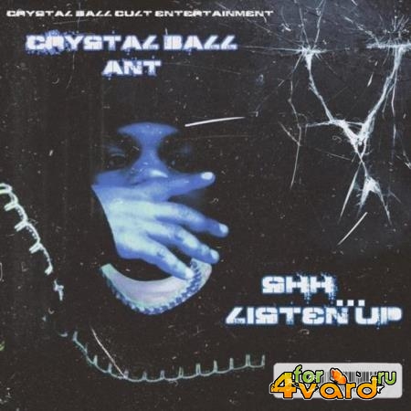 Crystal Ball Ant - Shh...Listen Up (2021)