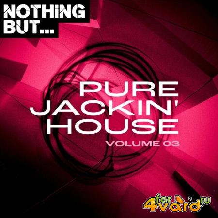 Nothing But... Pure Jackin' House, Vol 03 (2021)