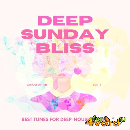 Deep Sunday Bliss (Best Tunes For Deep-House Lovers), Vol. 1 (2021)
