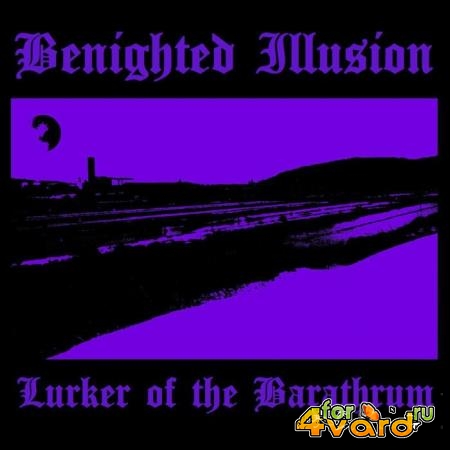 Benighted Illusion - Lurker of the Barathrum (2021)