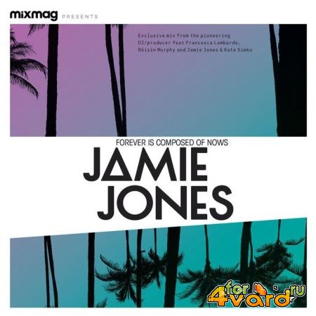Mixmag Presents Jamie Jones: Forever Is Composed Of Nows (Dj Mix) (2021)