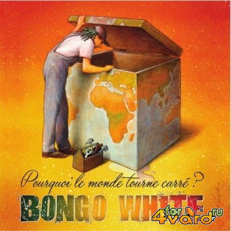 Bongo White - Pourquoi Le Monde Tourne Carre ? (2021)
