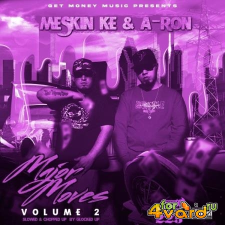 Meskin Ke & Aron - Major Moves Vol.2 Slowed And Chopped Up By Glocked Up (2021)