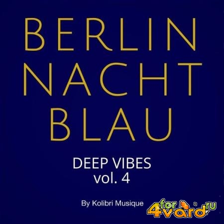 Berlin Nachtblau - Deep Vibes Vol. 4 (Presented by Kolibri Musique) (2021)