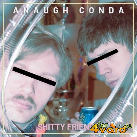 Anaugh Conda - Shitty Friends (2021)