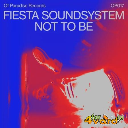 Fiesta Soundsystem - Not To Be (2021)