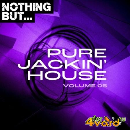 Nothing But... Pure Jackin'' House, Vol. 05 (2021)