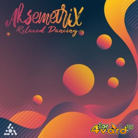 Aksemetrix - Relaxed Dancing (2021)