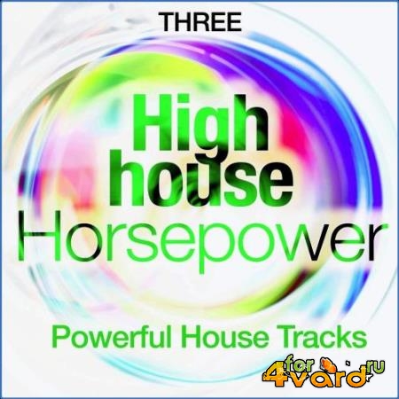 High House Horsepower, Three (Powerful House Tracks) (2021)