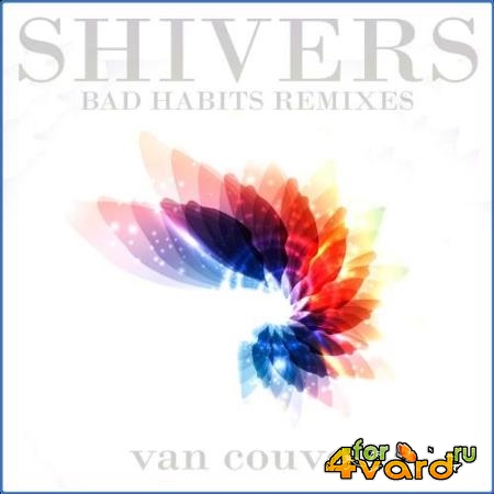 Van Couver - Shivers (Bad Habits Remixes) (2021)