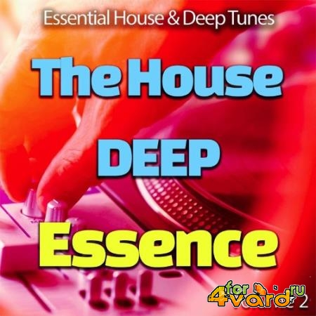 The House Deep Essence: 2 - Essential House & Deep Tunes (Album) (2021)