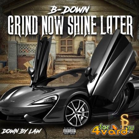 B-Down - Grind Now Shine Later (2021)