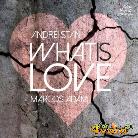 Andrei Stan & Marcos Adam - What Is Love (2021)