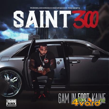 Saint300 - 6AM In Fort Kaine (2021)