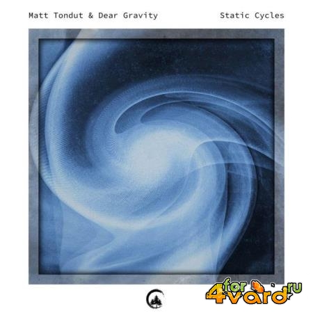 Matt Tondut & Dear Gravity - Static Cycles (2021)