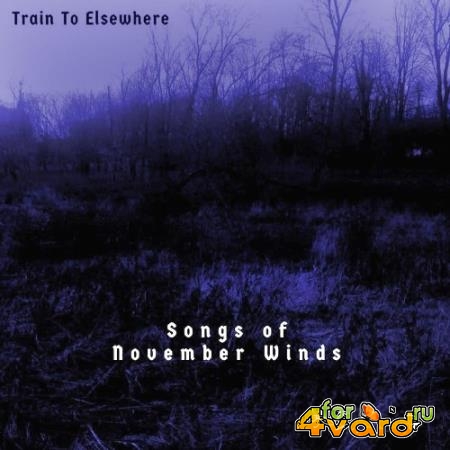 Train to Elsewhere - Songs of November Winds (2021)