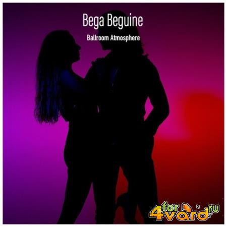 Bega Beguine Ballroom Atmosphere (Various Artists) (2021)