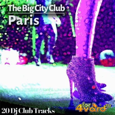 The Big City Club: Paris - 20 Dj Club Mix (Album) (2022)