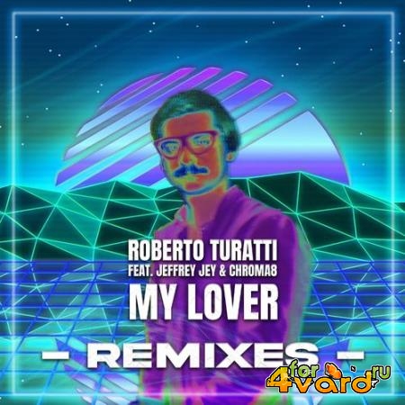 Roberto Turatti Feat Jeffrey Jey & Chroma8 - My Lover (Remixes) (2022)