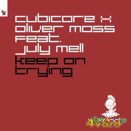Cubicore x Oliver Moss ft July Mell - Keep On Trying (2021)