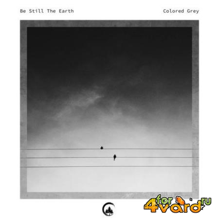 Be Still The Earth - Colored Grey (2022)