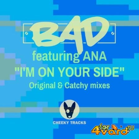 BAD feat Ana - I'm On Your Side (2022)