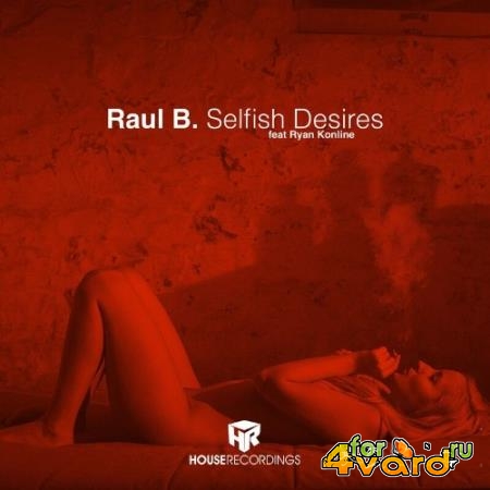 Raul B. feat Ryan Konline - Selfish Desires (2022)