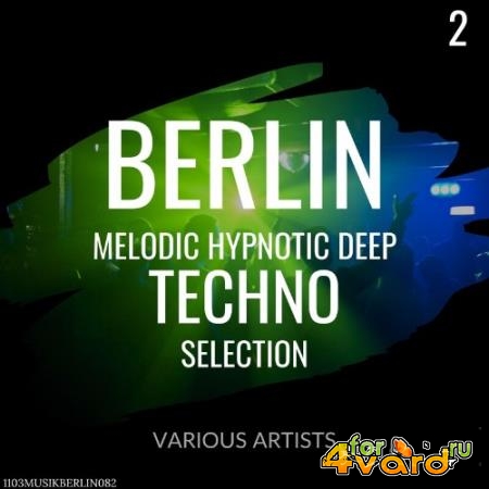 Berlin Melodic Hypnotic Deep Techno Selection 2 (2022)