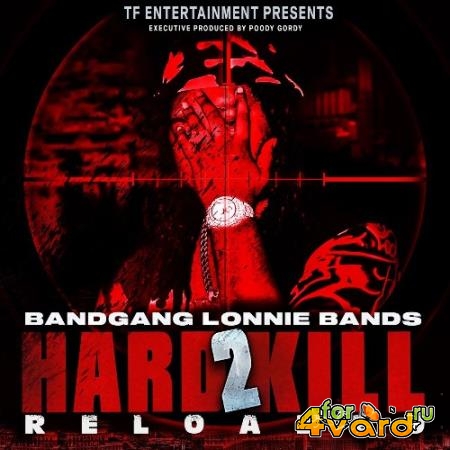 BandGang Lonnie Bands - Hard 2 Kill Reloaded (2022)