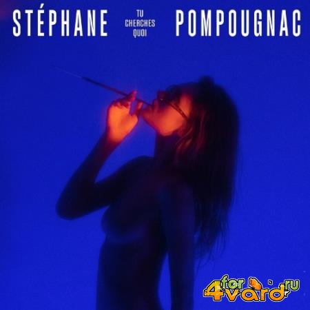 Stephane Pompougnac - Tu Cherches Quoi (2022)