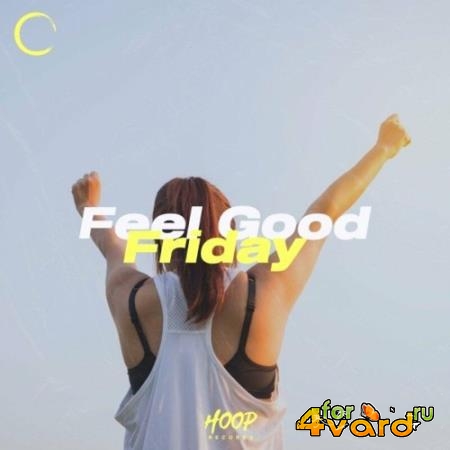 Feel Good Friday: Ultimate Music for Your Friday by Hoop Records (2022)