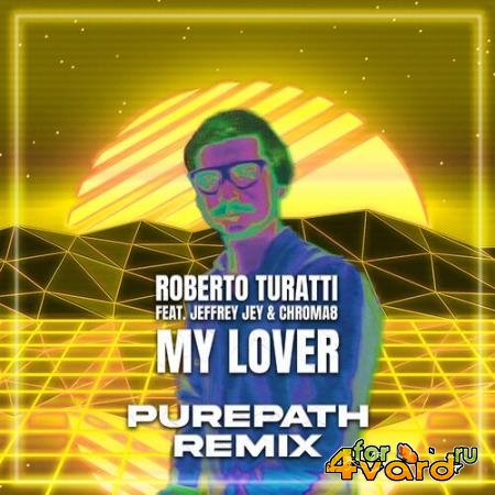Roberto Turatti Feat Jeffrey Jey & Chroma8 - My Lover (Purepath Remix) (2022)