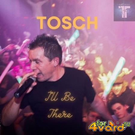 Tosch - I'll Be There (2022)