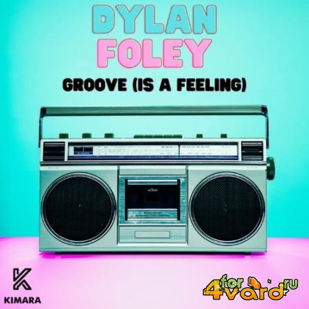 Dylan Foley - Groove (Is A Feeling) (2022)