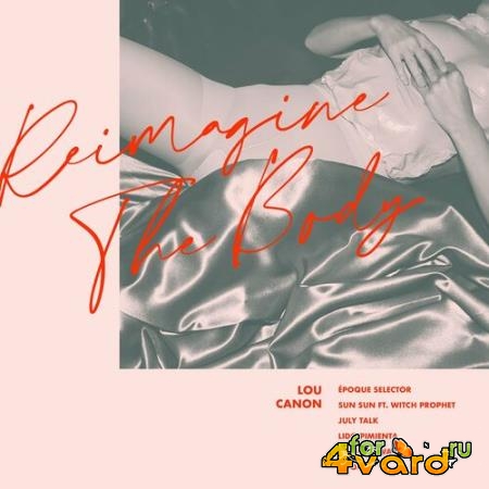 Lou Canon - Reimagine The Body (Remix EP) (2022)