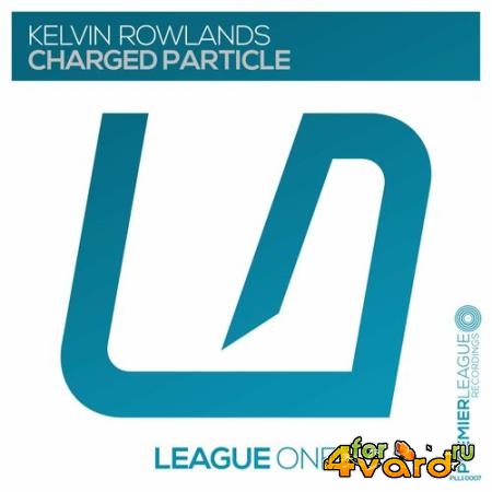 Kelvin Rowlands - Charged Particle (2022)