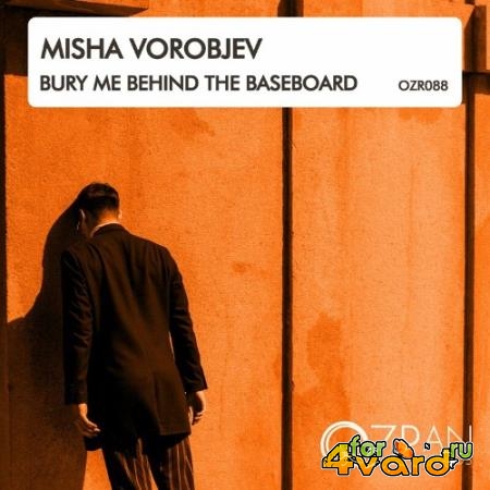 Misha Vorobjev - Bury Me Behind The Baseboard (2022)