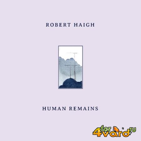 Robert Haigh - Human Remains (2022)