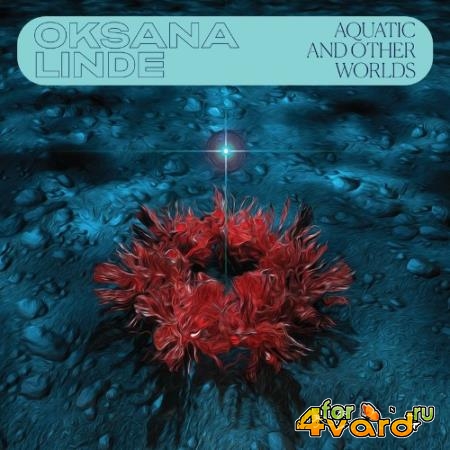 Oksana Linde - Aquatic and Other Worlds (2022)