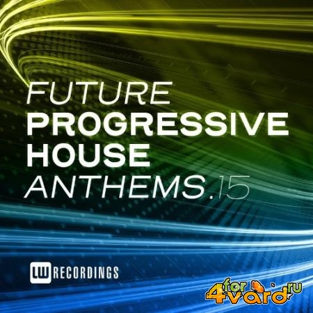 Future Progressive House Anthems, Vol. 15 (2022)